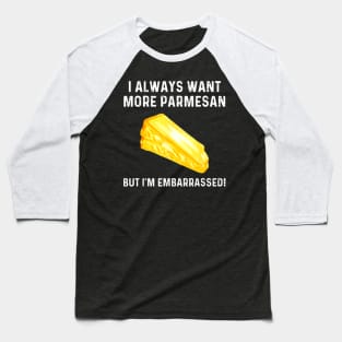 i always want more parmesan but im embarrassed Baseball T-Shirt